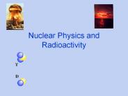 Nuclear Physics and Radioactivity