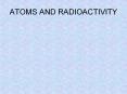 ATOMS AND RADIOACTIVITY PowerPoint PPT Presentation