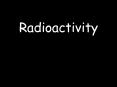 Radioactivity PowerPoint PPT Presentation
