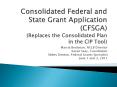 Consolidated Federal and State Grant Application (CFSGA) (Replaces the Consolidated Plan in the CIP Tool) PowerPoint PPT Presentation