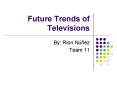Future Trends of Televisions PowerPoint PPT Presentation