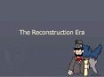 The Reconstruction Era PowerPoint PPT Presentation