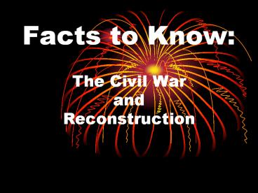 Facts to Know: The Civil War and Reconstruction