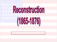 Reconstruction (1865-1876) PowerPoint PPT Presentation