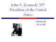 John F. Kennedy 35th President of the United States PowerPoint PPT Presentation