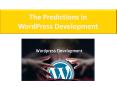 The Predictions in WordPress Development PowerPoint PPT Presentation