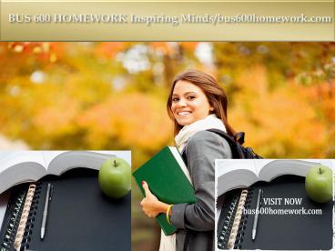 BUS 600 HOMEWORK Inspiring Minds/bus600homework.com