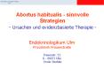 Abortus habitualis - sinnvolle Strategien - Ursachen und evidenzbasierte Therapie - PowerPoint PPT Presentation