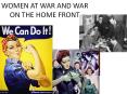 WOMEN AT WAR AND WAR ON THE HOME FRONT PowerPoint PPT Presentation