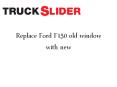 Replace Ford F150 old window with new PowerPoint PPT Presentation