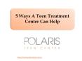 5 Ways A Teen Treatment Center Can Help PowerPoint PPT Presentation