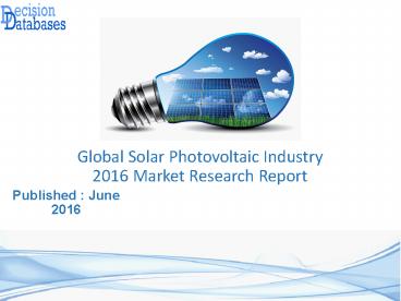 Solar Photovoltaic Industry 2016 : Global Market Outlook