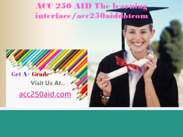 ACC 250 AID The learning interface/acc250aiddotcom