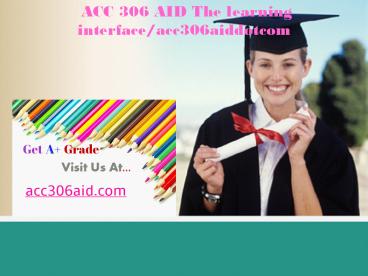 ACC 306 AID The learning interface/acc306aiddotcom
