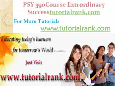 PSY 390 Course Extrordinary Success / tutorialrank.com