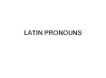 LATIN PRONOUNS PowerPoint PPT Presentation