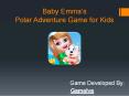 Baby Emma's Polar Adventure Game for Kids PowerPoint PPT Presentation