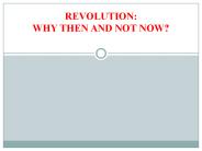 REVOLUTION: WHY THEN AND NOT NOW?