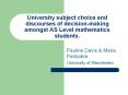 University subject choice and discourses of decision-making amongst AS Level mathematics students. PowerPoint PPT Presentation