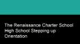 The Renaissance Charter School High School Stepping up Orientation PowerPoint PPT Presentation