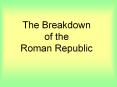 The Breakdown of the Roman Republic PowerPoint PPT Presentation