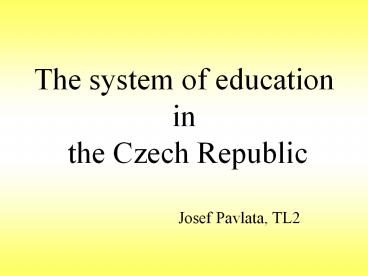 The system of education in  the Czech Republic