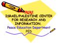IPCRI ISRAEL/PALESTINE CENTER FOR RESEARCH AND INFORMATION. Peace Education Department PED PowerPoint PPT Presentation