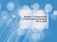 Module 7: Fundamentals of Administering Windows Server 2008 PowerPoint PPT Presentation
