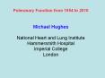 Pulmonary Function from 1954 to 2010  Michael Hughes National Heart and Lung Institute Hammersmith Hospital Imperial College London PowerPoint PPT Presentation