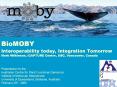 BioMOBY Interoperability today, Integration Tomorrow Mark Wilkinson, iCAPTURE Centre, UBC, Vancouver, Canada PowerPoint PPT Presentation