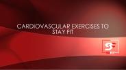 Cardiovascular exercises to stay fit