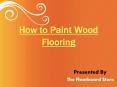 How to Paint Wood Flooring PowerPoint PPT Presentation