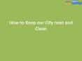 How to keep our City neat and clean PowerPoint PPT Presentation
