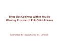 Bring Out Coolness Within You By Wearing Crosshatch Polo Shirt & Jeans PowerPoint PPT Presentation