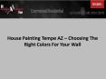 House Painting Tempe AZ – Choosing The Right Colors For Your Wall PowerPoint PPT Presentation