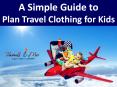 A Simple Guide to Plan Travel Clothing for Kids PowerPoint PPT Presentation