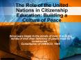 The%20Role%20of%20the%20United%20Nations%20in%20Citizenship%20Education:%20Building%20a%20Culture%20of%20Peace PowerPoint PPT Presentation