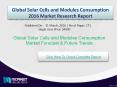 Global Solar Cells and Modules Consumption Market Forecast & Future Industry Trends 2016 PowerPoint PPT Presentation