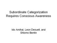 Subordinate Categorization Requires Conscious Awareness
