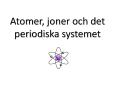 Atomer, joner och det periodiska systemet PowerPoint PPT Presentation