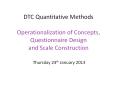 DTC Quantitative Methods  Operationalization of Concepts, Questionnaire Design and Scale Construction  Thursday 24th January 2013  PowerPoint PPT Presentation