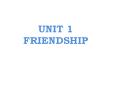 UNIT%201%20FRIENDSHIP PowerPoint PPT Presentation