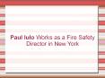 Paul Iulo Works as a Fire Safety Director in New York PowerPoint PPT Presentation