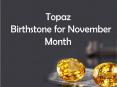 Topaz - Birthstone for November Month PowerPoint PPT Presentation