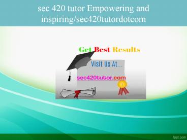 sec 420 tutor Empowering and inspiring/sec420tutordotcom