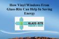How Vinyl Windows From Glass-Rite Can Help In Saving Energy PowerPoint PPT Presentation