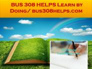 BUS 308 HELPS Learn by Doing/ bus308helps.com