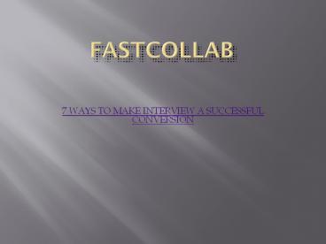 7 WAYS TO MAKE INTERVIEW A SUCCESSFUL CONVERSION