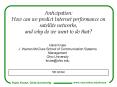 Anticipation: How can we predict Internet performance on satellite networks, and why do we want to do that? PowerPoint PPT Presentation