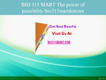 BIO 315 MART The power of possibility/bio315martdotcom